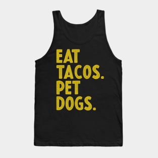 EAT TACOS AND PET DOGS Tank Top